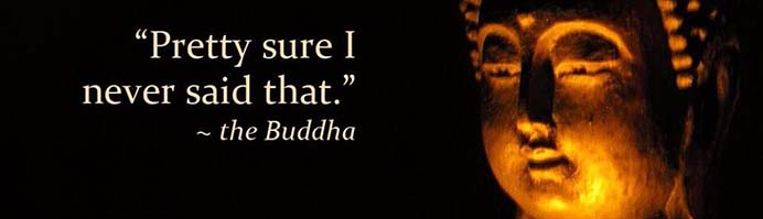 Pretty shure - I never said that - the Buddha - Zeker weten dat ik dat nooit heb gezegd 